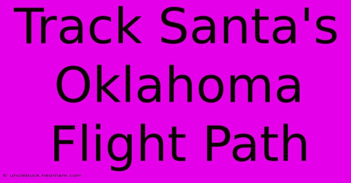 Track Santa's Oklahoma Flight Path