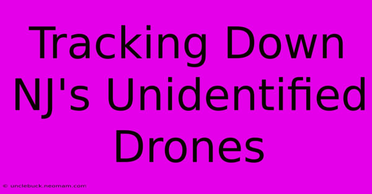 Tracking Down NJ's Unidentified Drones