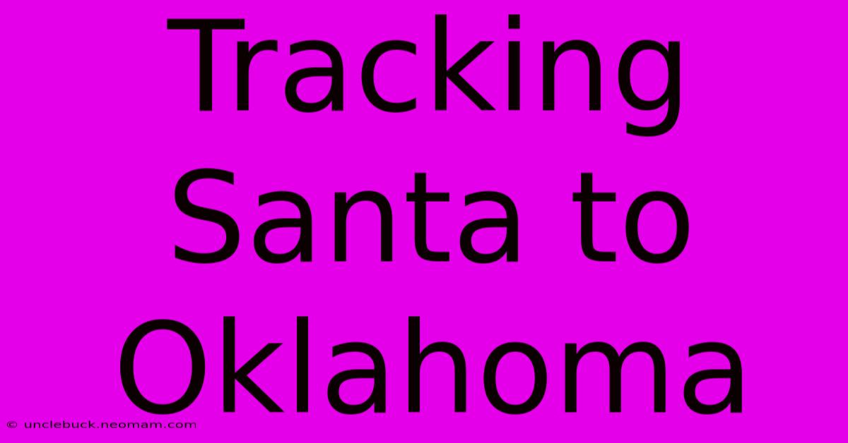 Tracking Santa To Oklahoma