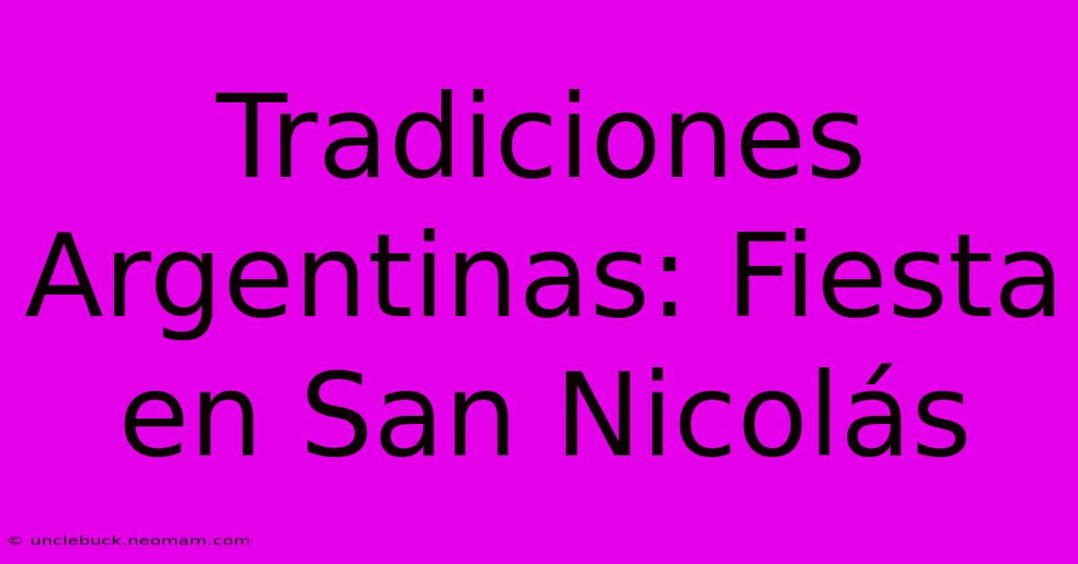 Tradiciones Argentinas: Fiesta En San Nicolás