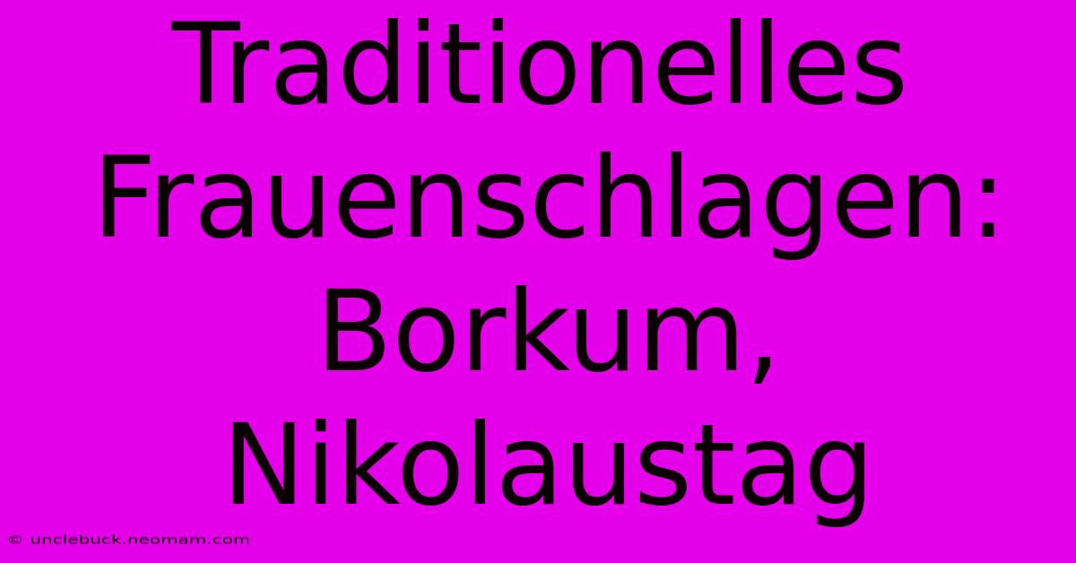 Traditionelles Frauenschlagen: Borkum, Nikolaustag