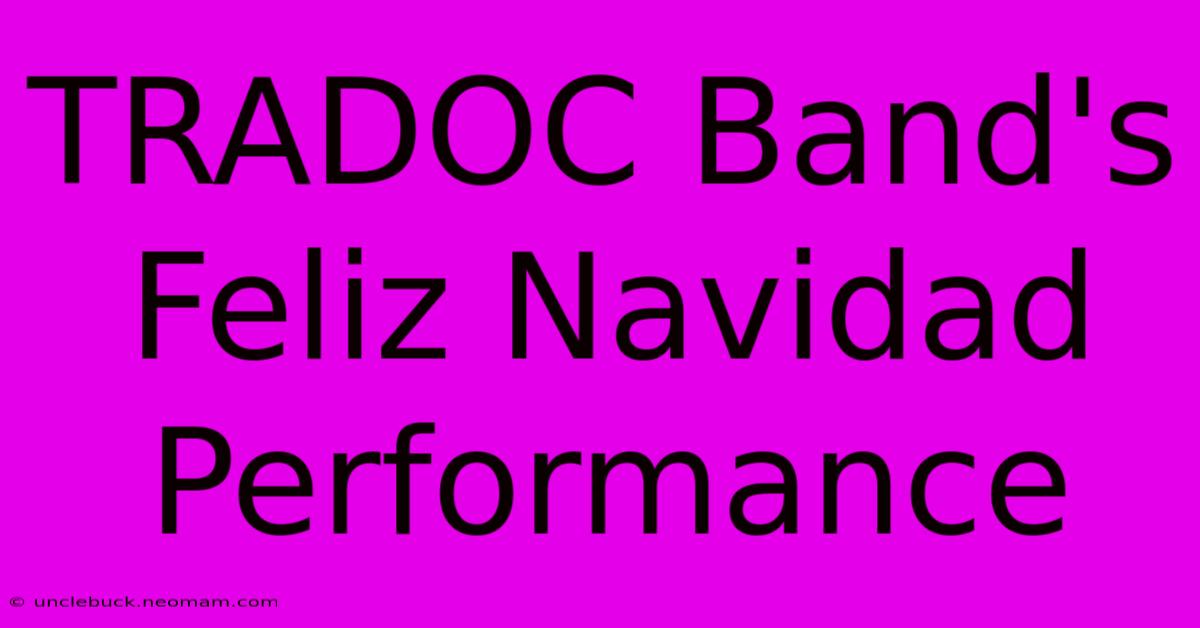 TRADOC Band's Feliz Navidad Performance