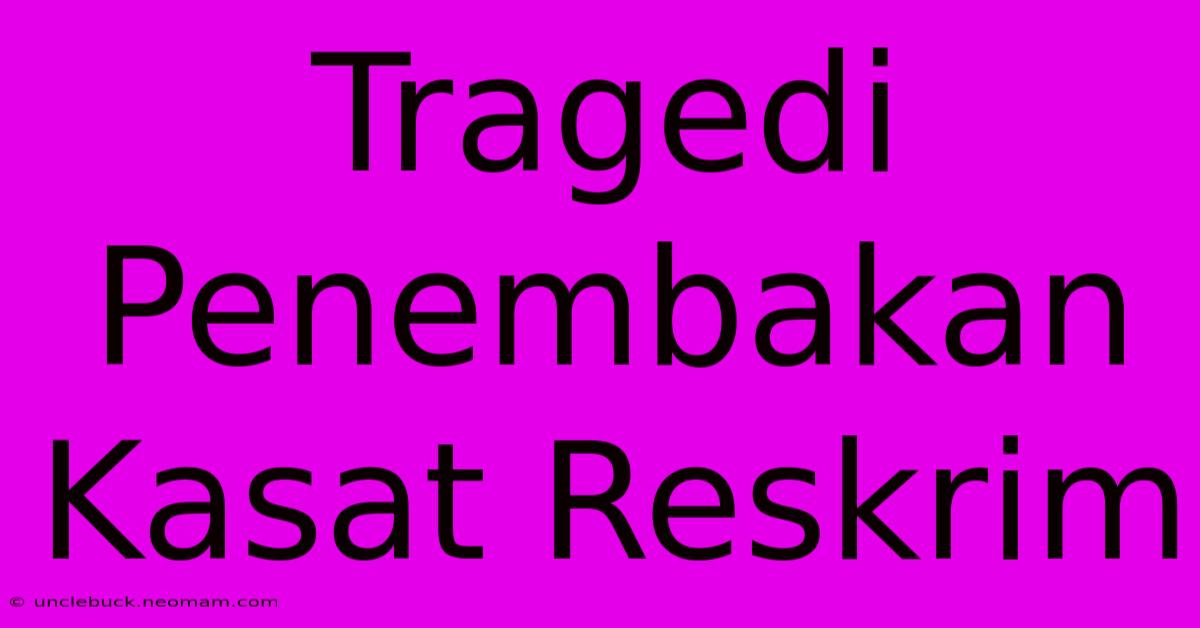 Tragedi Penembakan Kasat Reskrim