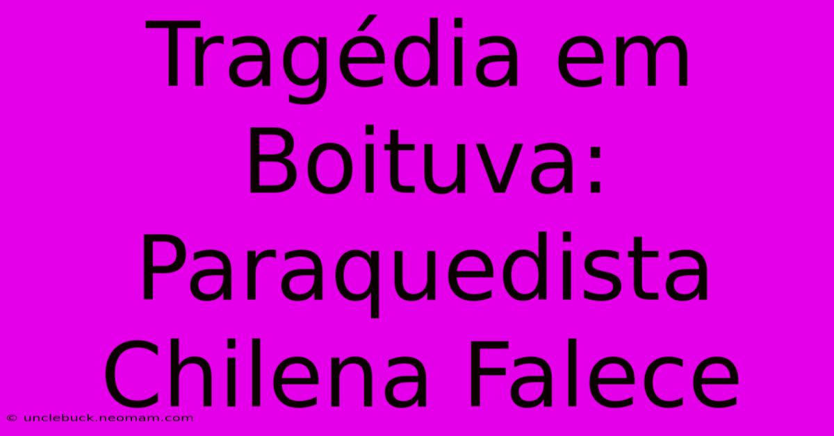 Tragédia Em Boituva: Paraquedista Chilena Falece