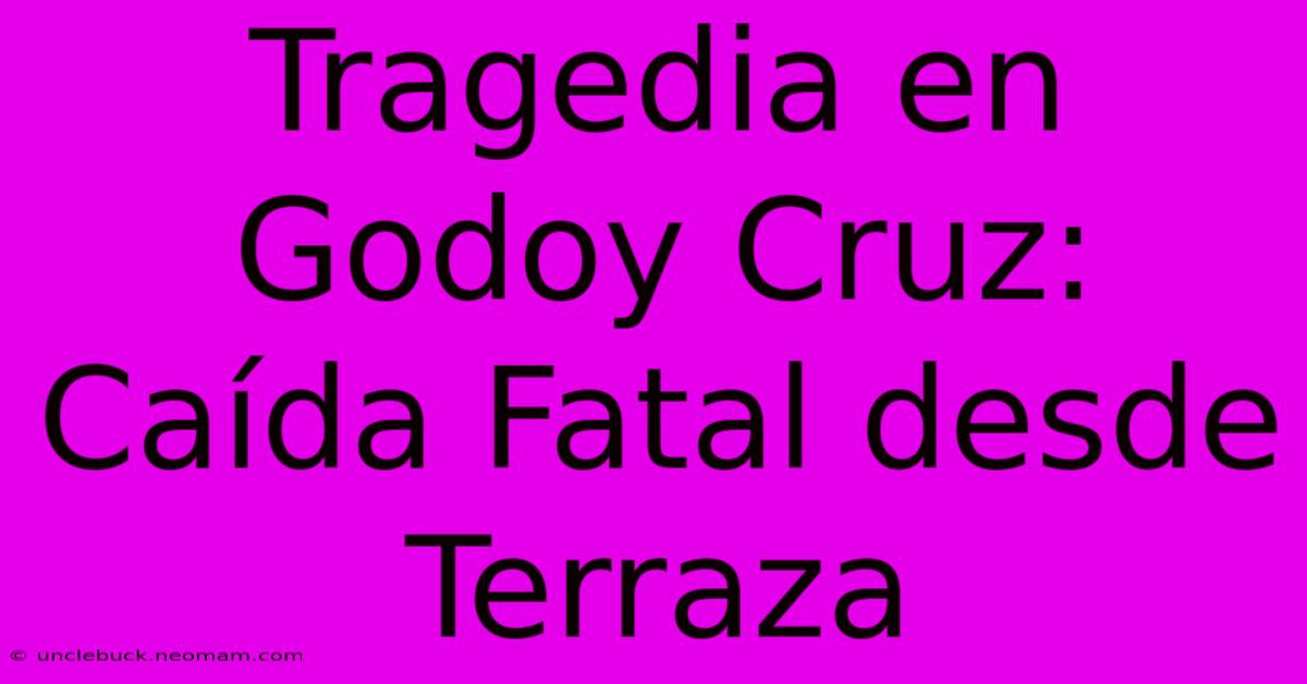 Tragedia En Godoy Cruz: Caída Fatal Desde Terraza 