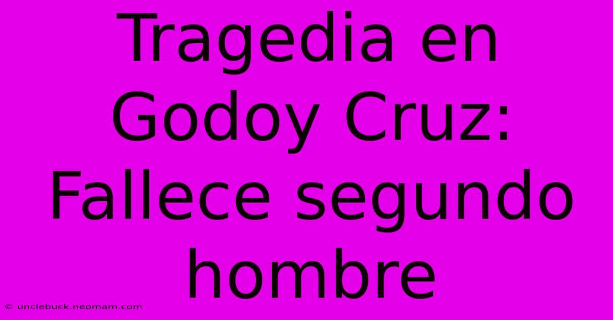 Tragedia En Godoy Cruz: Fallece Segundo Hombre