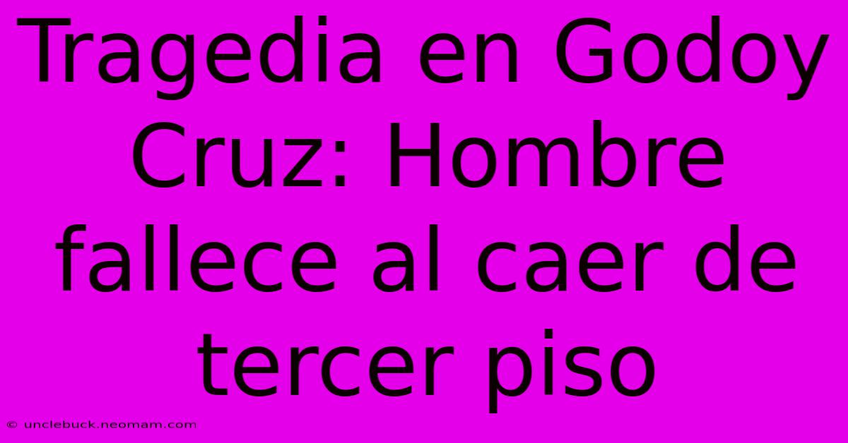 Tragedia En Godoy Cruz: Hombre Fallece Al Caer De Tercer Piso