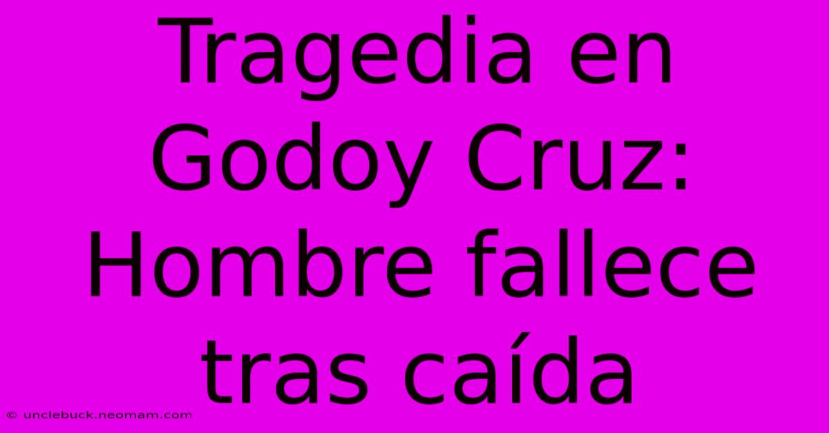 Tragedia En Godoy Cruz: Hombre Fallece Tras Caída