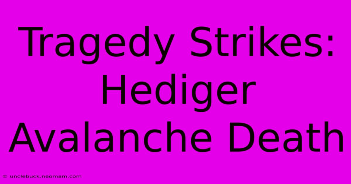 Tragedy Strikes: Hediger Avalanche Death