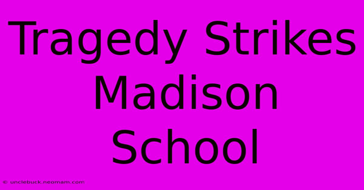 Tragedy Strikes Madison School