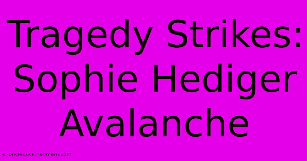 Tragedy Strikes: Sophie Hediger Avalanche