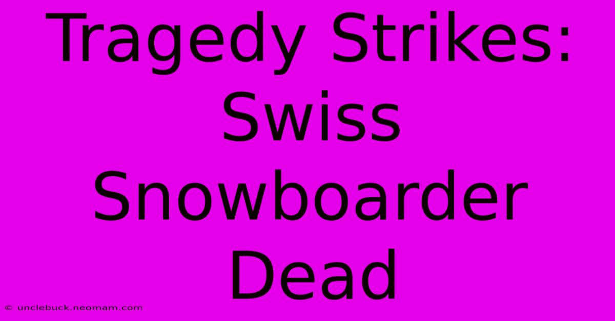 Tragedy Strikes: Swiss Snowboarder Dead