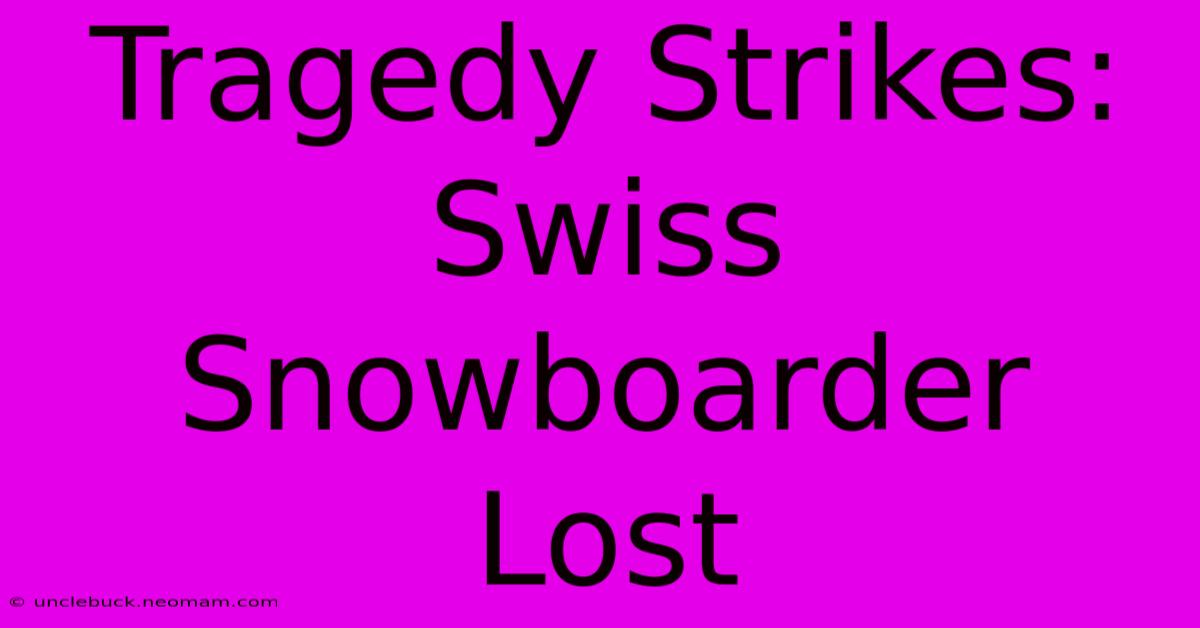 Tragedy Strikes: Swiss Snowboarder Lost