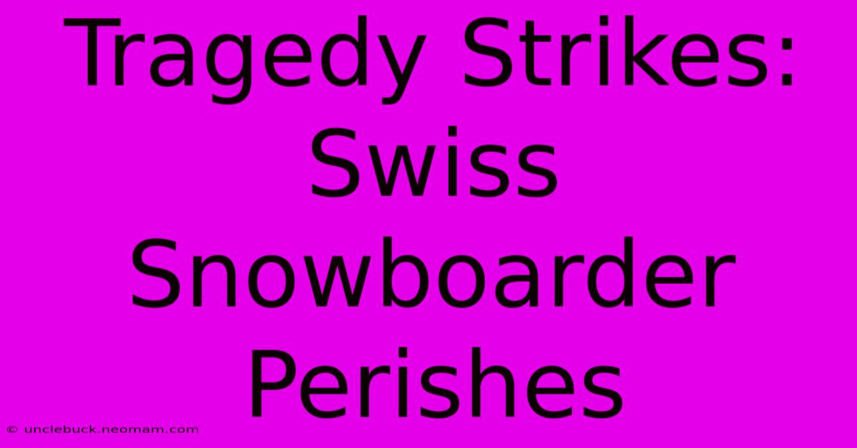 Tragedy Strikes: Swiss Snowboarder Perishes