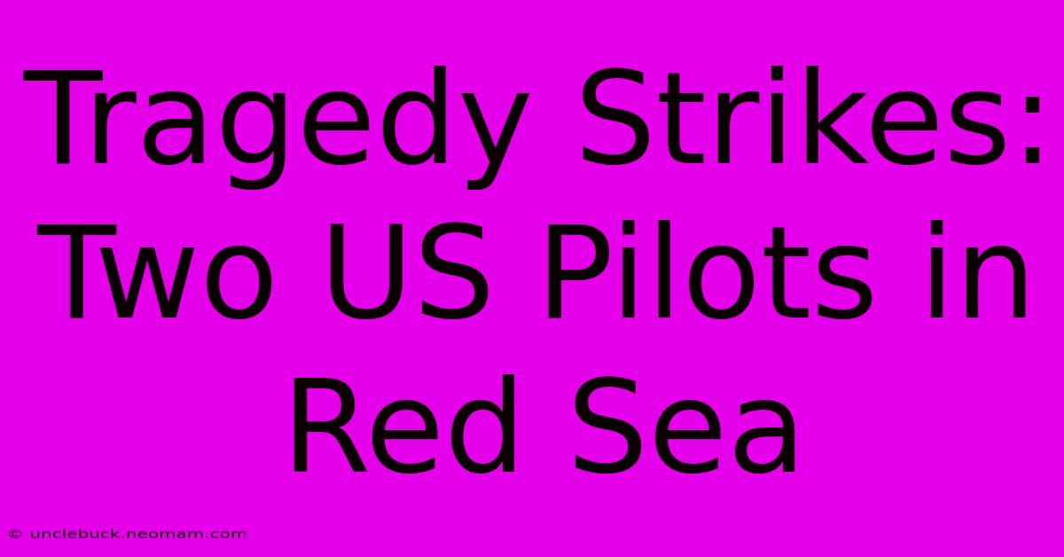 Tragedy Strikes: Two US Pilots In Red Sea