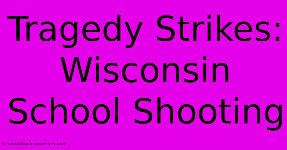 Tragedy Strikes: Wisconsin School Shooting