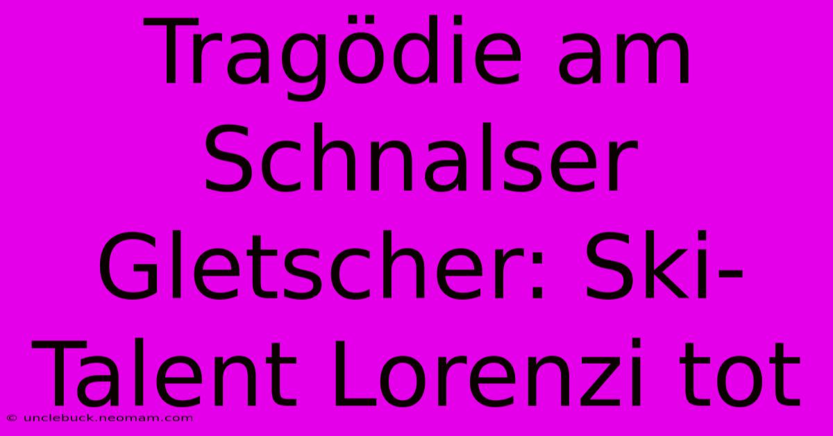 Tragödie Am Schnalser Gletscher: Ski-Talent Lorenzi Tot