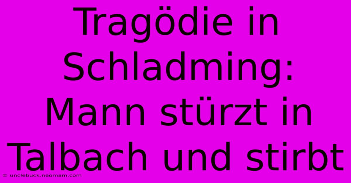 Tragödie In Schladming: Mann Stürzt In Talbach Und Stirbt