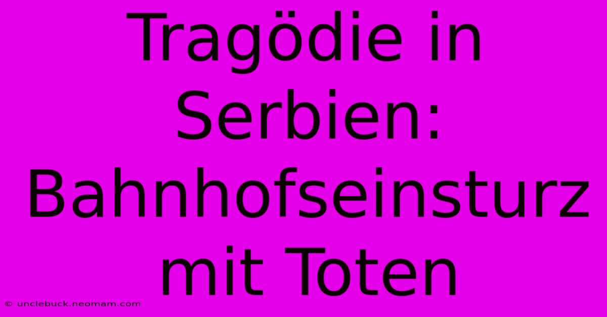 Tragödie In Serbien: Bahnhofseinsturz Mit Toten