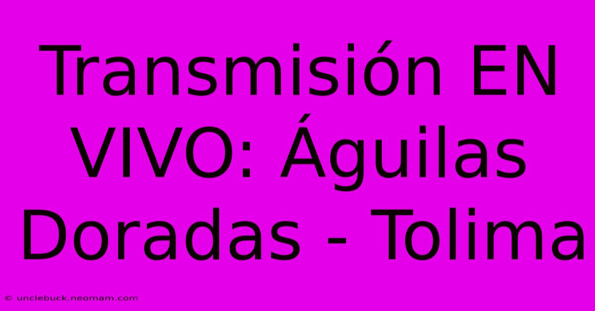 Transmisión EN VIVO: Águilas Doradas - Tolima