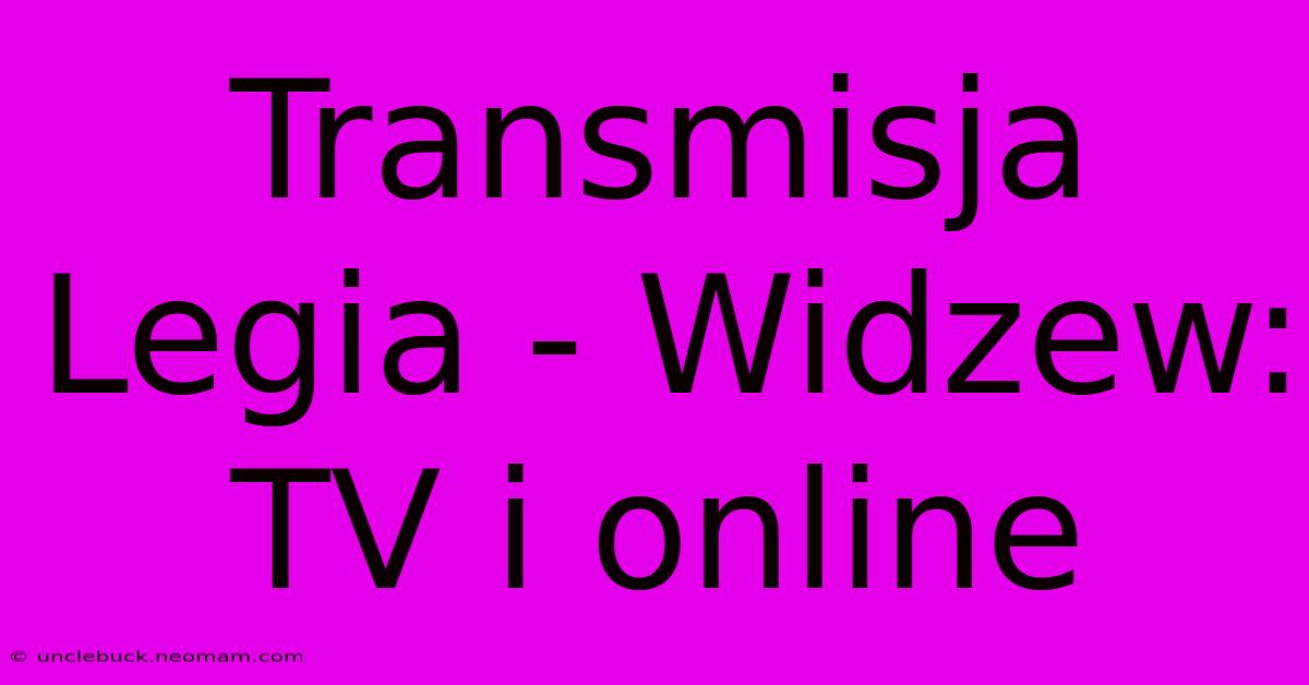 Transmisja Legia - Widzew: TV I Online