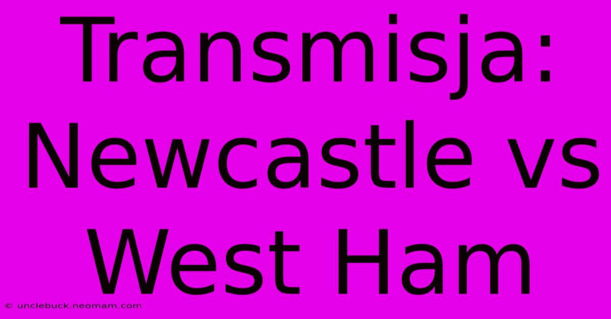 Transmisja: Newcastle Vs West Ham