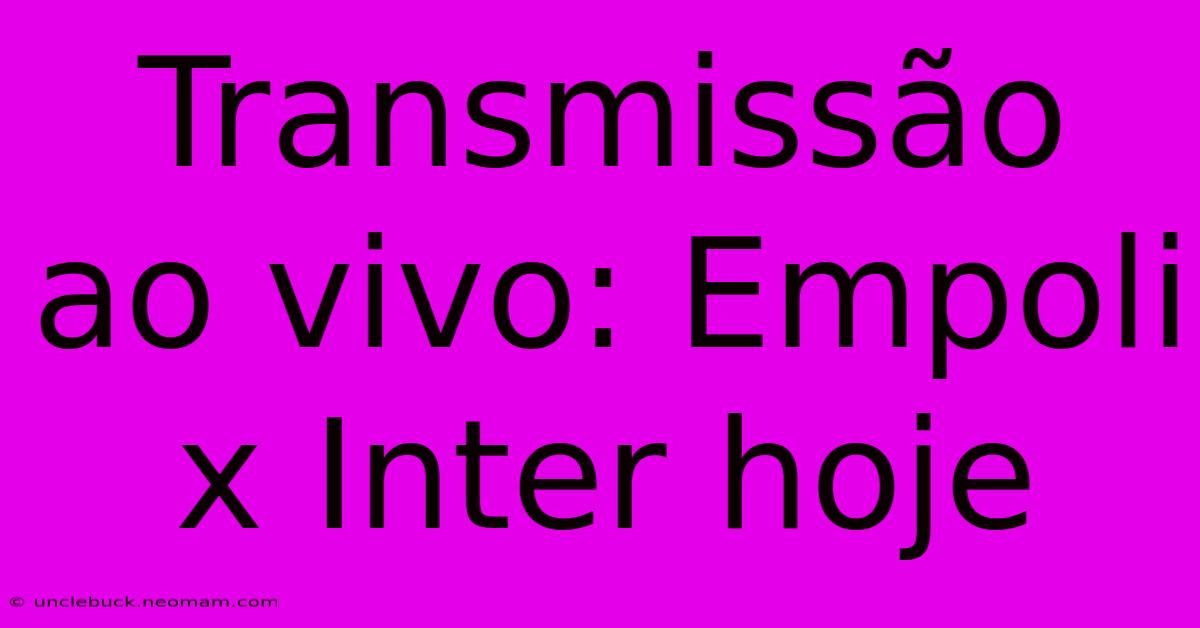 Transmissão Ao Vivo: Empoli X Inter Hoje 