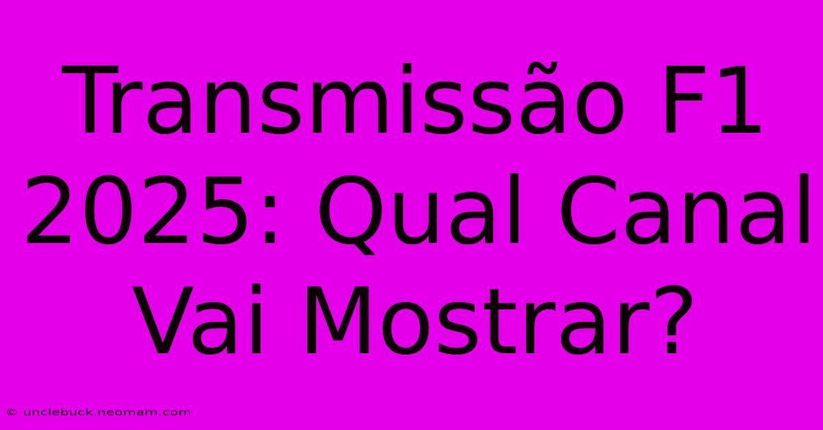 Transmissão F1 2025: Qual Canal Vai Mostrar?