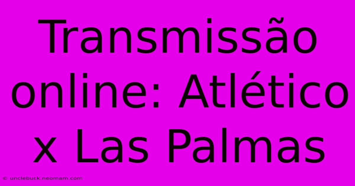 Transmissão Online: Atlético X Las Palmas 