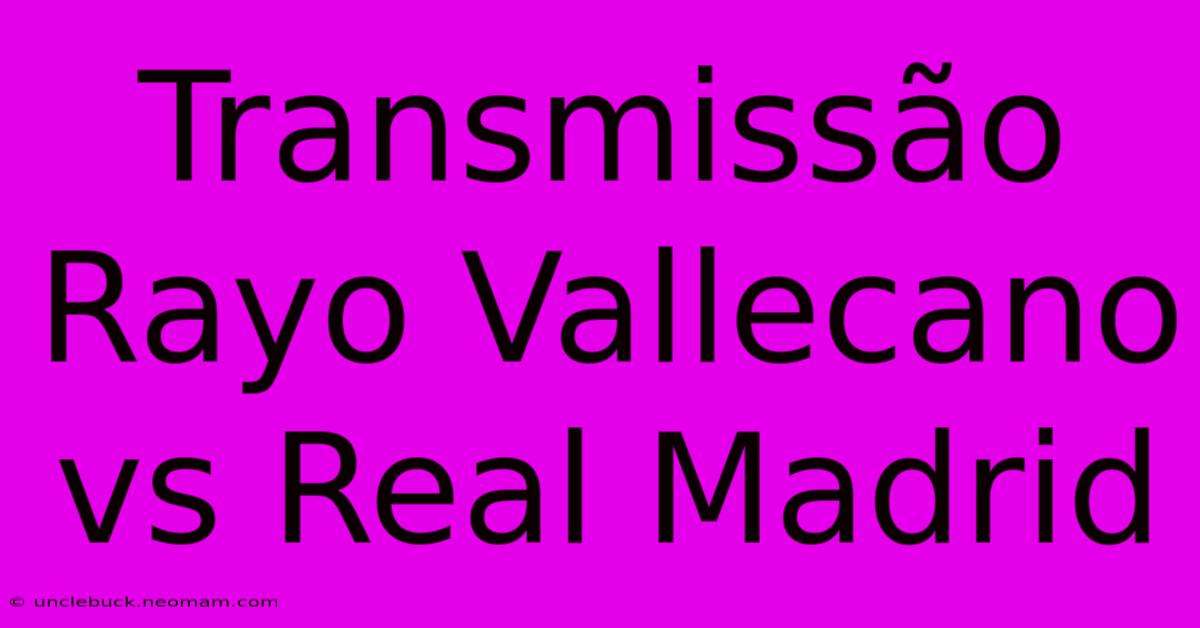 Transmissão Rayo Vallecano Vs Real Madrid