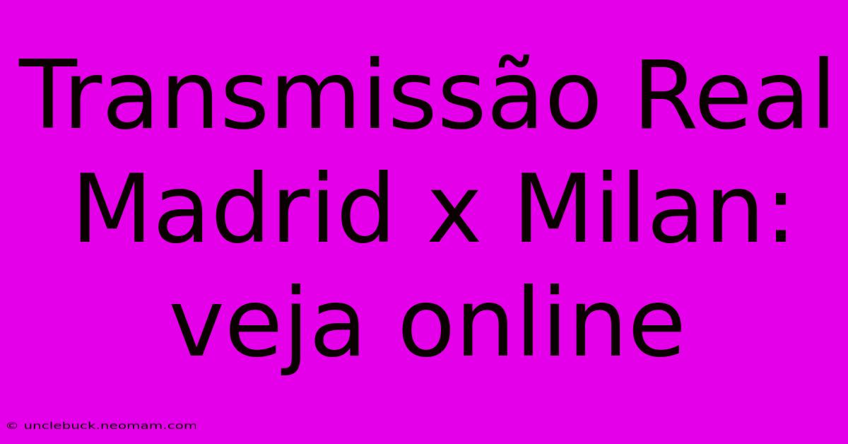 Transmissão Real Madrid X Milan: Veja Online