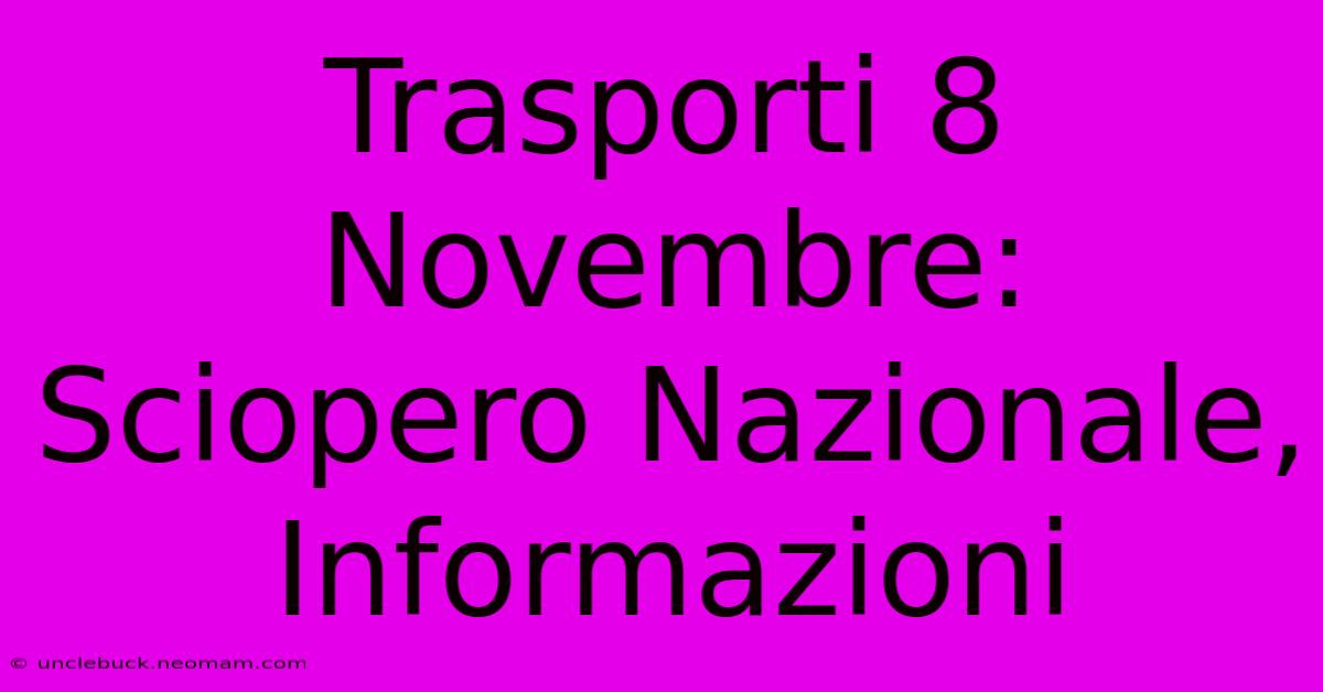 Trasporti 8 Novembre: Sciopero Nazionale, Informazioni