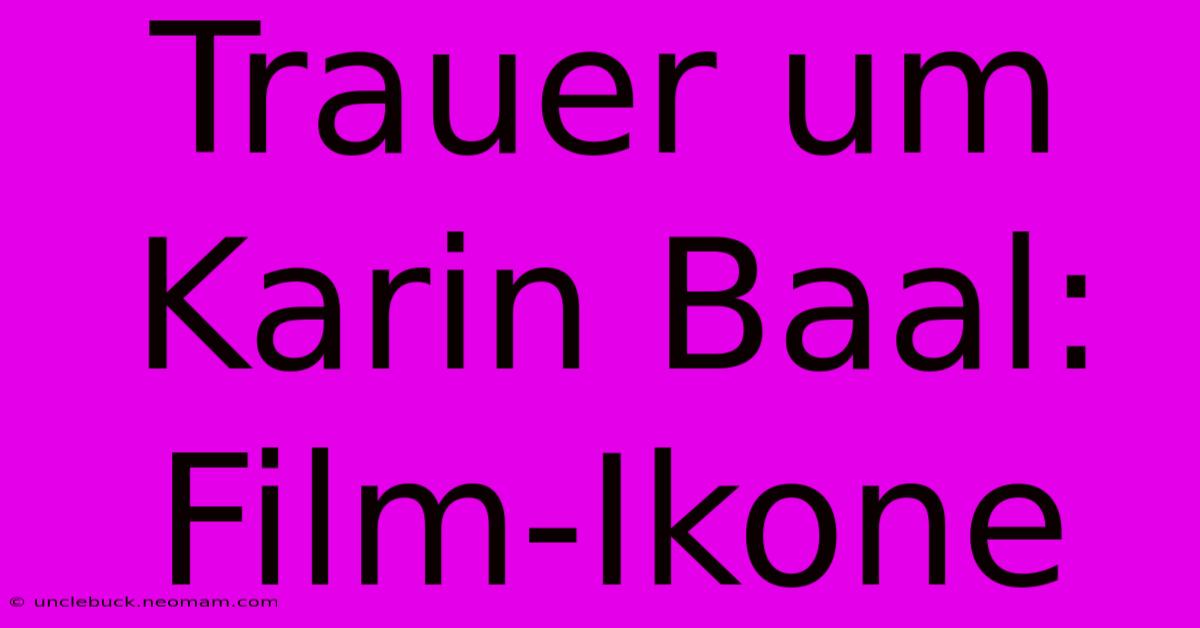 Trauer Um Karin Baal: Film-Ikone