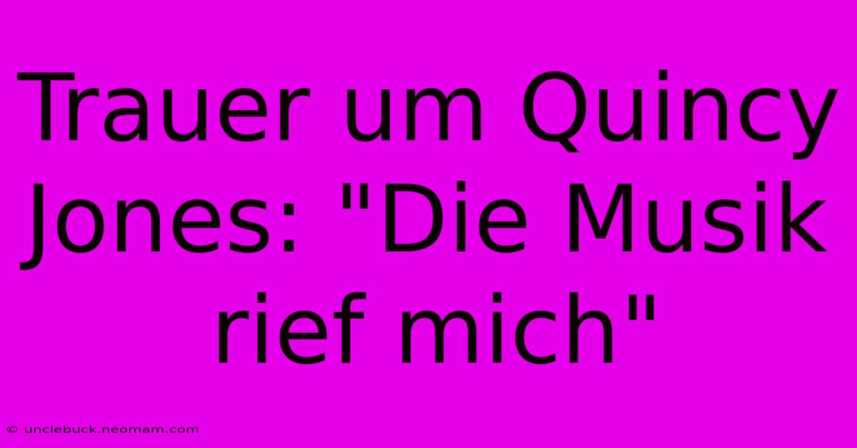 Trauer Um Quincy Jones: 