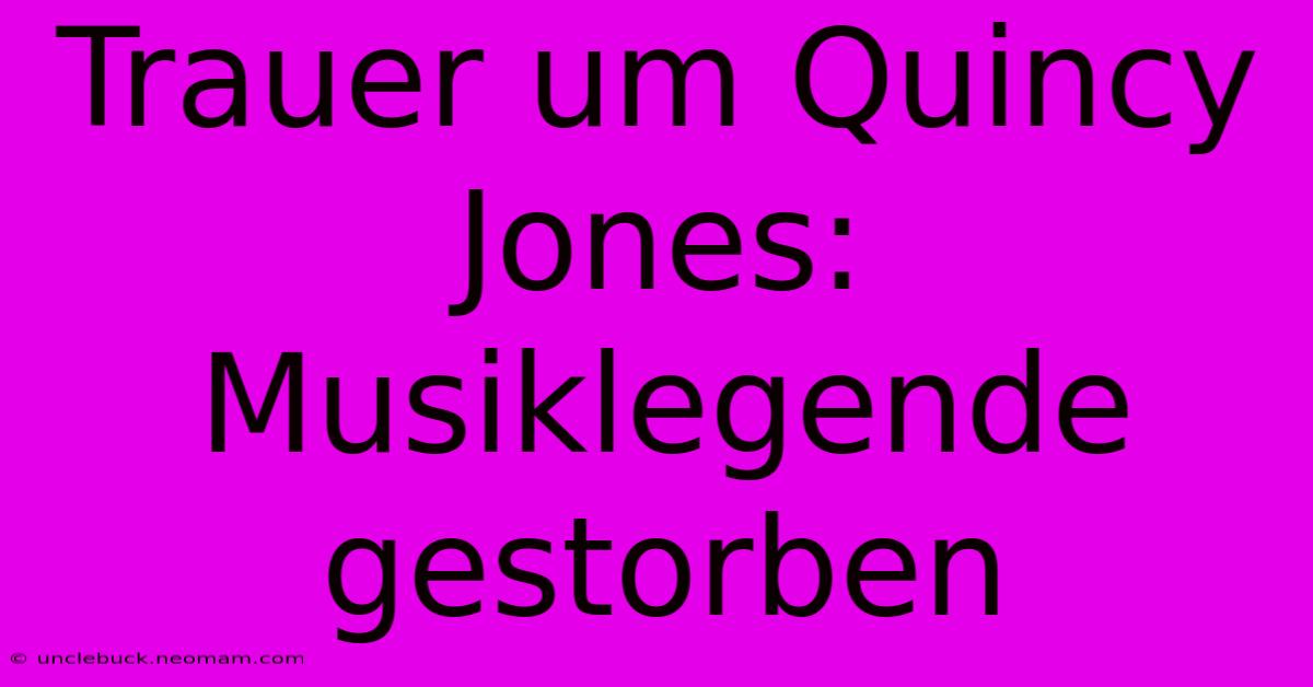 Trauer Um Quincy Jones: Musiklegende Gestorben