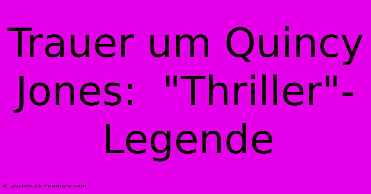 Trauer Um Quincy Jones:  