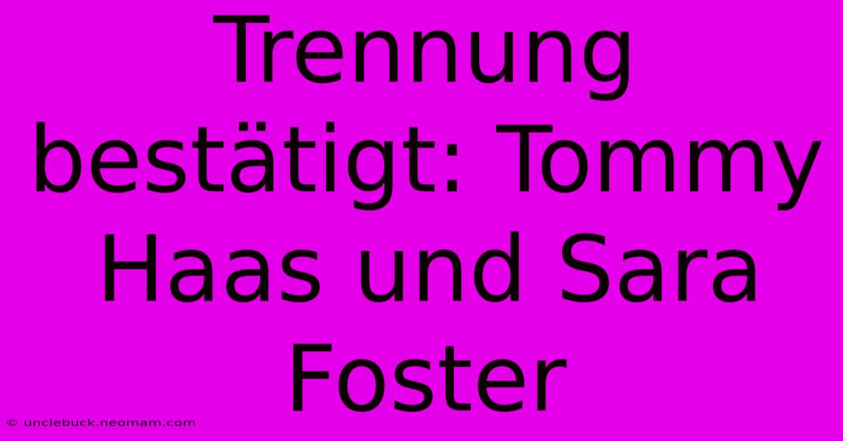 Trennung Bestätigt: Tommy Haas Und Sara Foster 