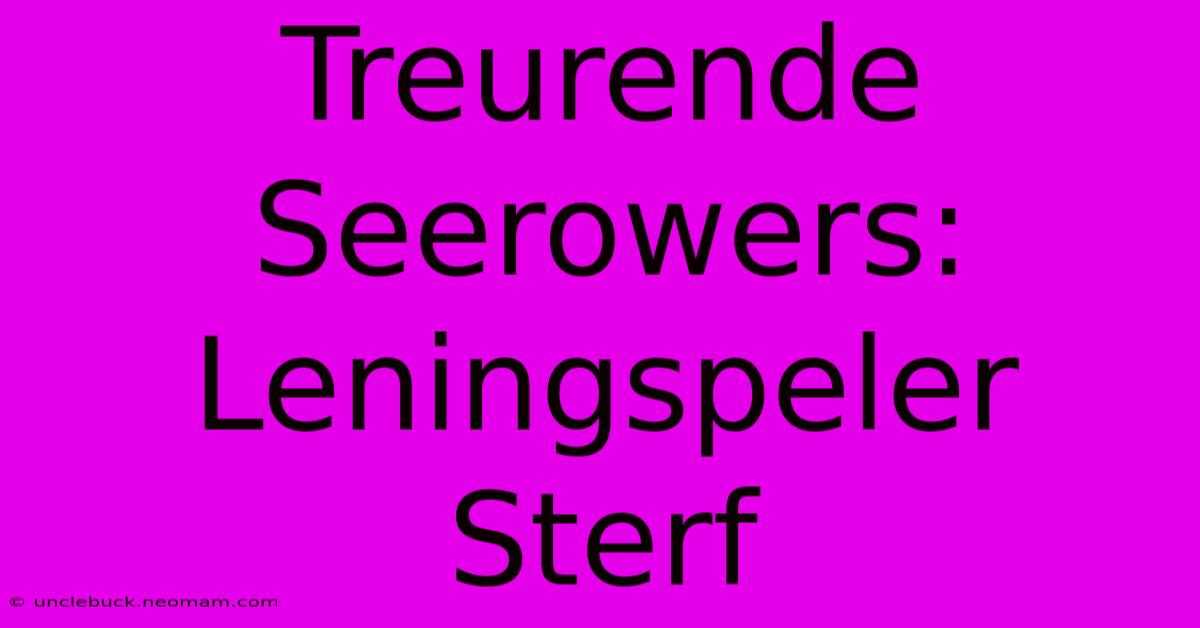 Treurende Seerowers: Leningspeler Sterf