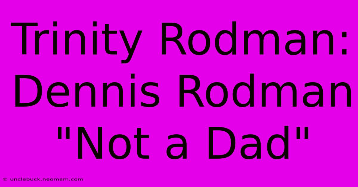 Trinity Rodman: Dennis Rodman 