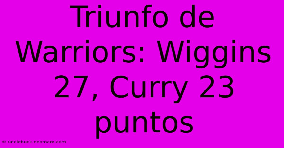 Triunfo De Warriors: Wiggins 27, Curry 23 Puntos