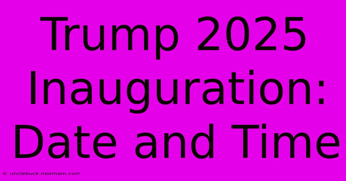 Trump 2025 Inauguration: Date And Time