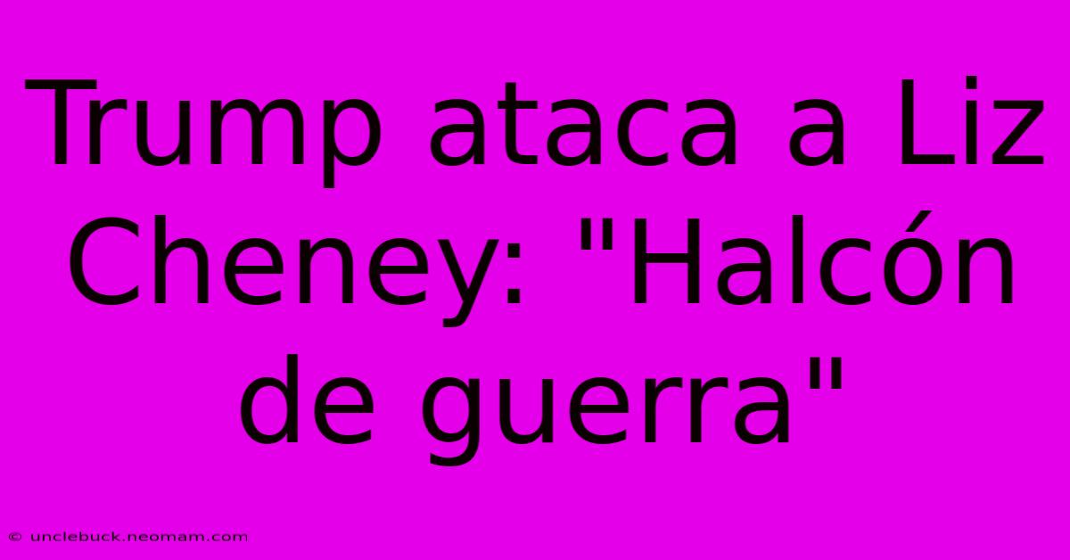 Trump Ataca A Liz Cheney: 