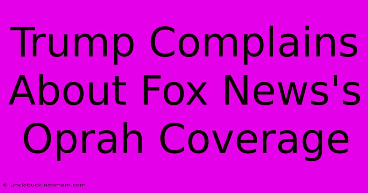 Trump Complains About Fox News's Oprah Coverage