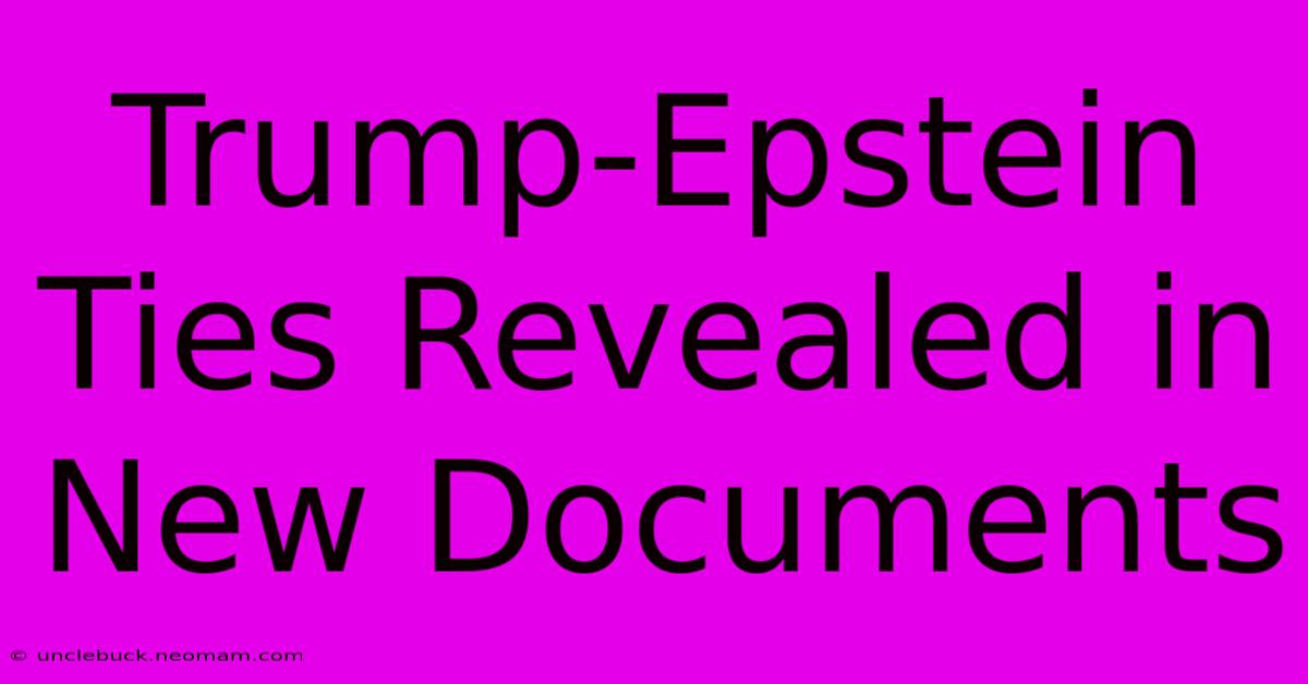 Trump-Epstein Ties Revealed In New Documents