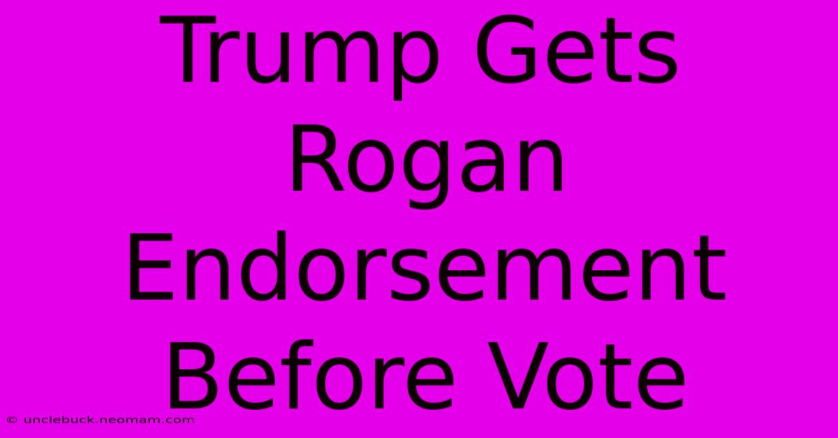 Trump Gets Rogan Endorsement Before Vote