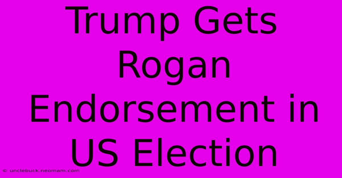 Trump Gets Rogan Endorsement In US Election