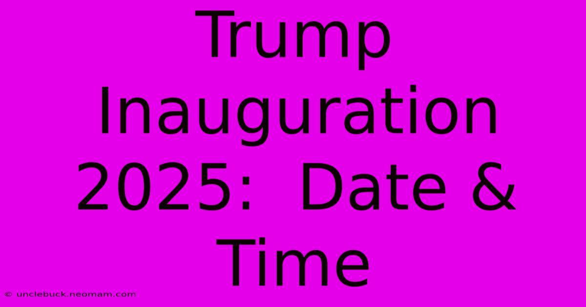 Trump Inauguration 2025:  Date & Time 