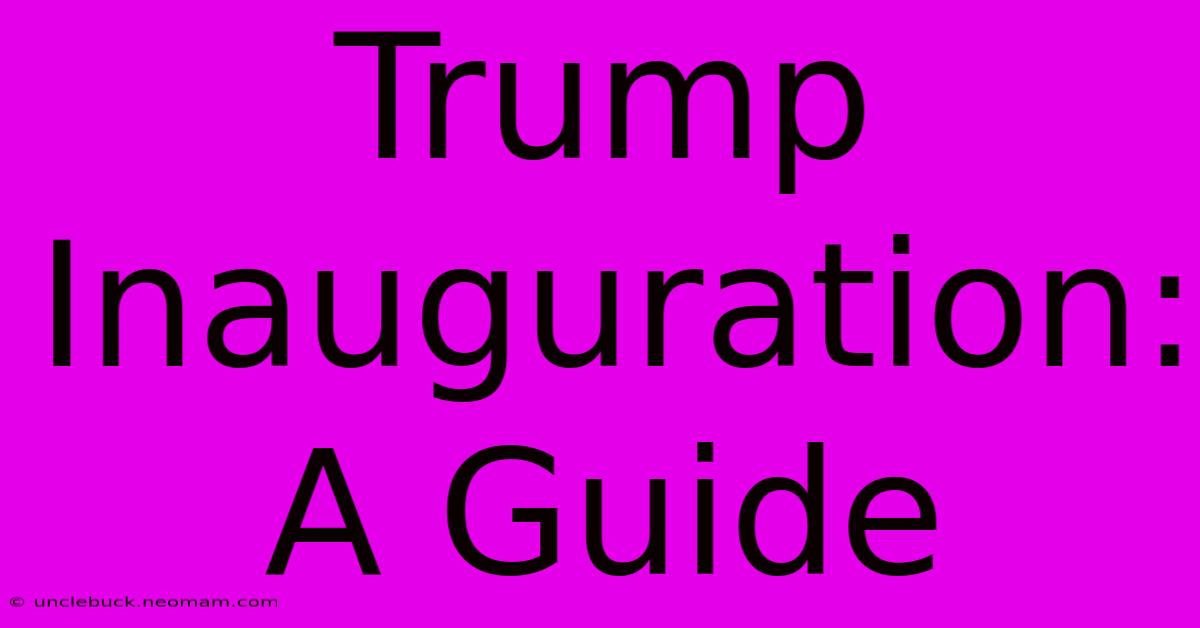 Trump Inauguration: A Guide