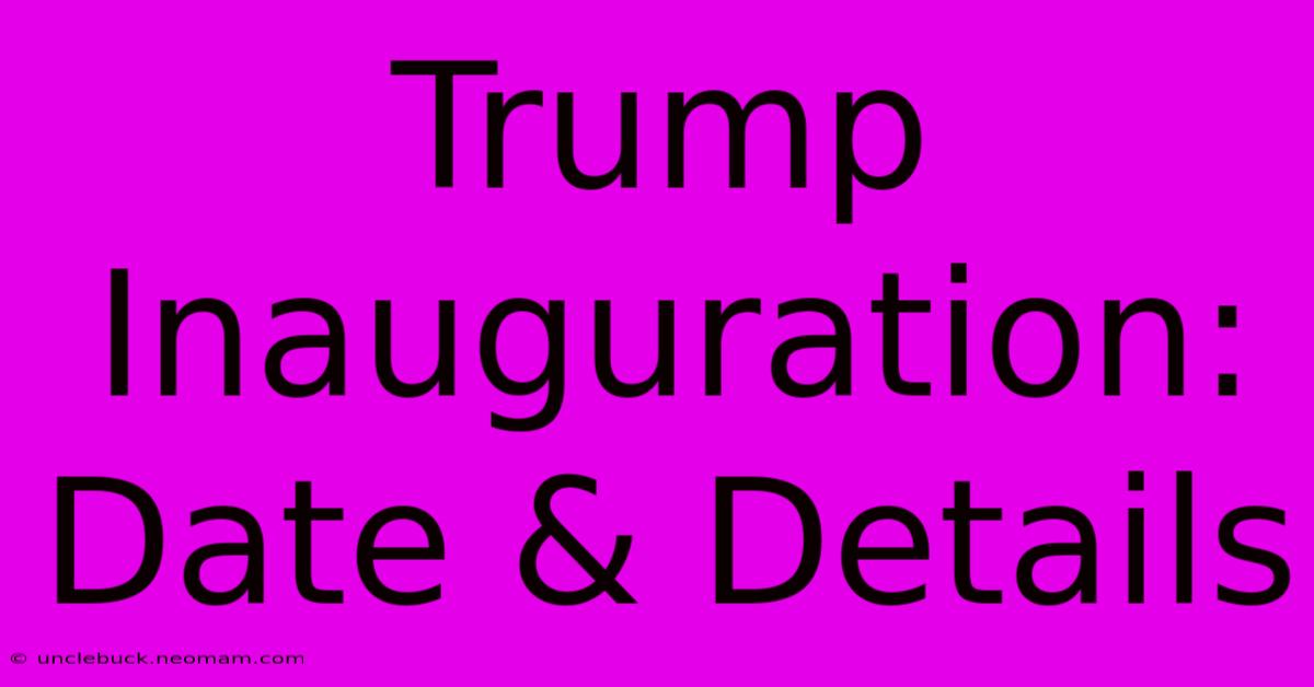 Trump Inauguration: Date & Details