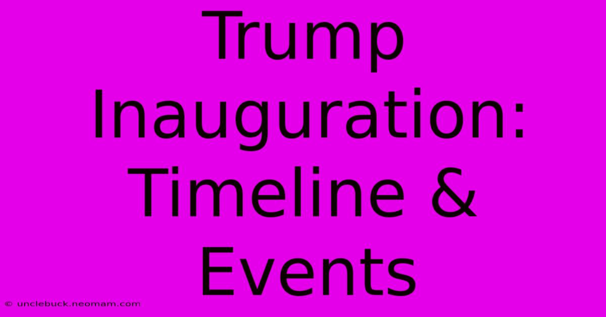 Trump Inauguration: Timeline & Events 